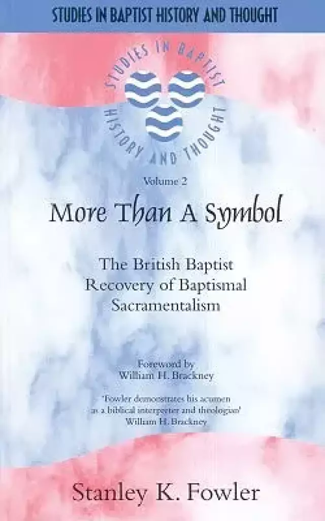 More Than A Symbol: The British Baptist Recovery Of Baptismal Sacramentalism