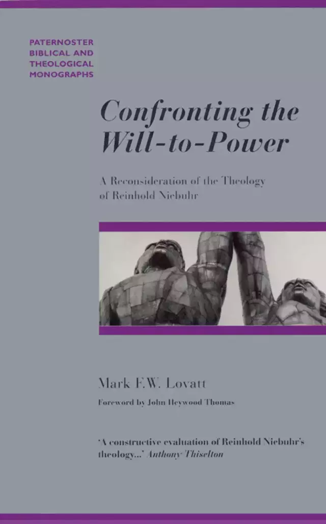 Confronting the Will-To-Power: A Reconsideration of the Theology of Reinhold Niebuhr