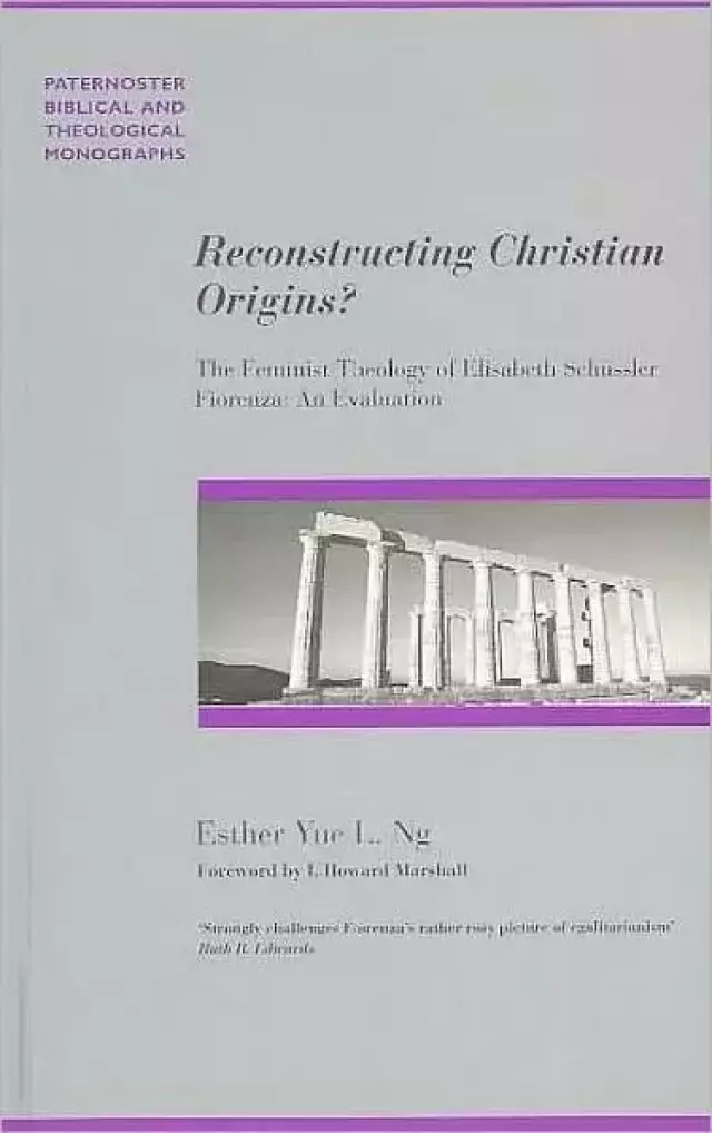 Reconstructing Christian Origins?: The Feminist Theology of Elizabeth Schussler Fiorenza: An Evaluation