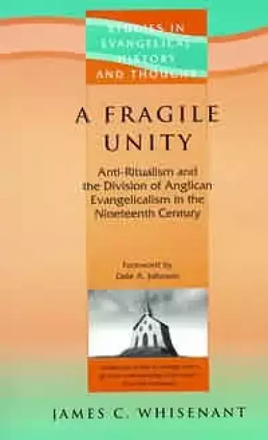 A Fragile Unity: Anti-ritualism and the Division of Anglican Evangelicalism in the Nineteenth Century
