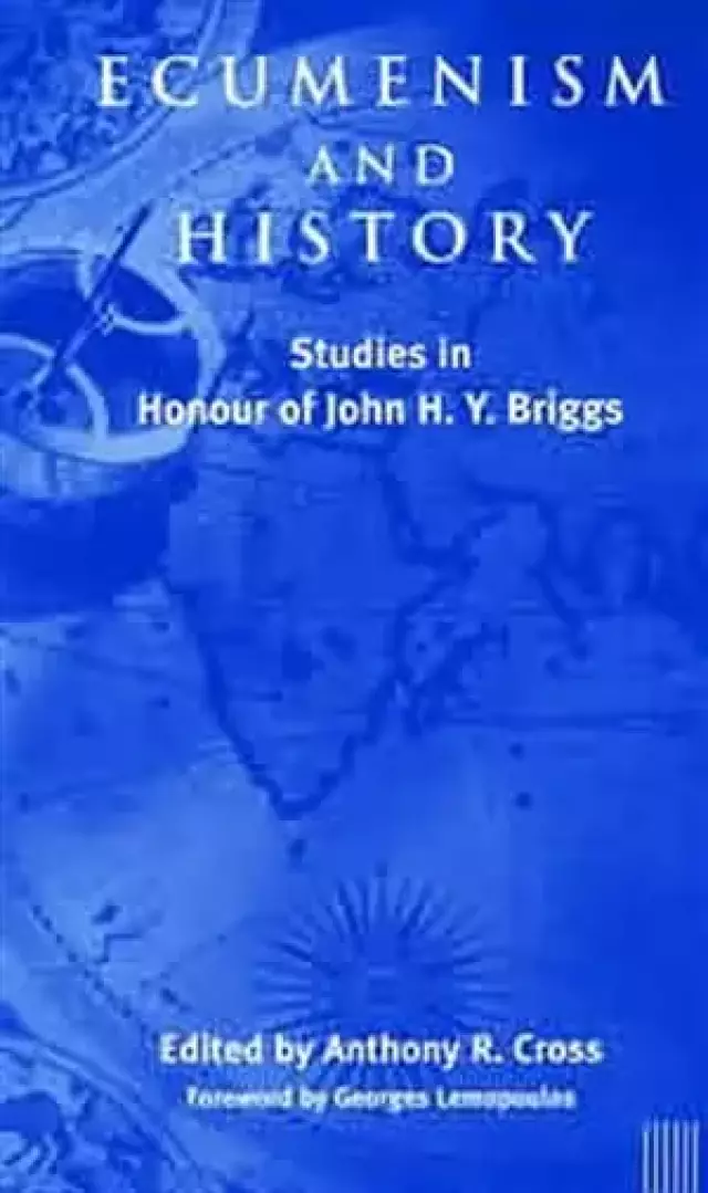 Ecumenism and History: Studies in Honour of John H. Y. Briggs