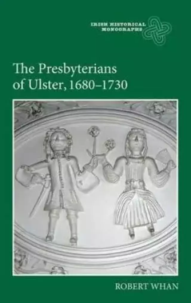 The Presbyterians of Ulster, 1680-1730