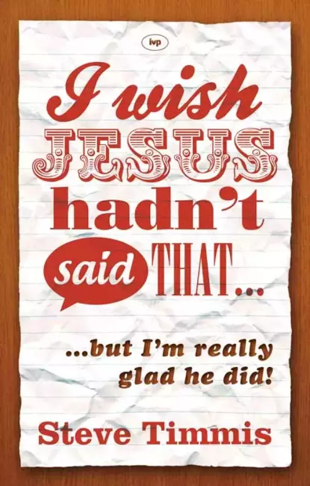 I Wish Jesus Hadn't Said That...