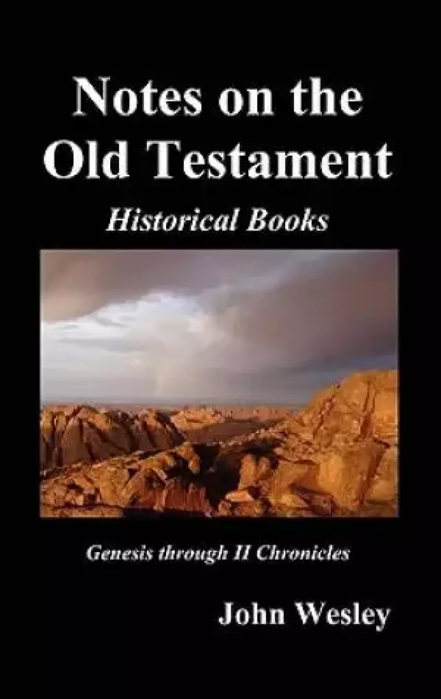 John Wesley's Notes on the Whole Bible: Old Testament, Genesis-Chronicles II
