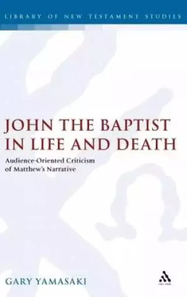 John the Baptist in Life and Death