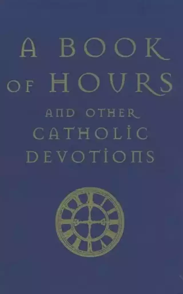 Book of Hours: And Other Catholic Devotions