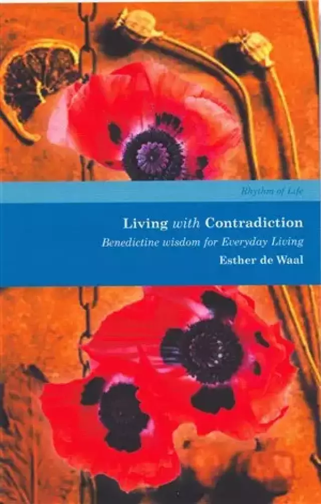 Living with Contradiction: Benedictine Wisdom for Everyday Living