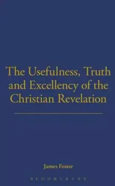 Usefulness, Truth, and Excellency of the Christian Revelation