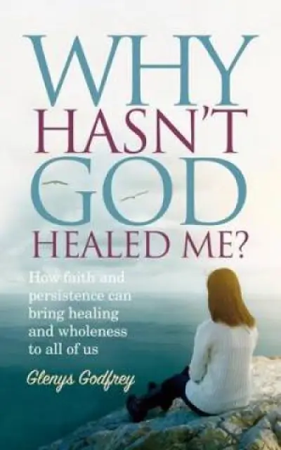 Why Hasn't God Healed Me?