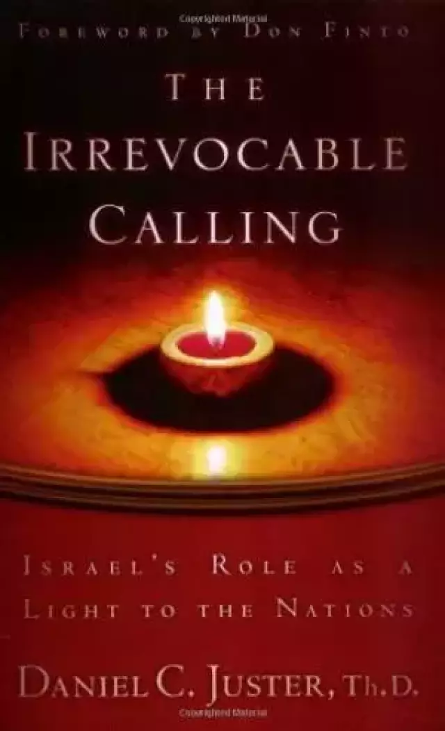 Irrevocable Calling : Israels Role As A Light To The Nations