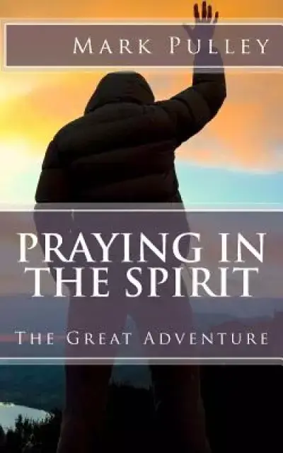 Praying in the Spirit: The Great Adventure