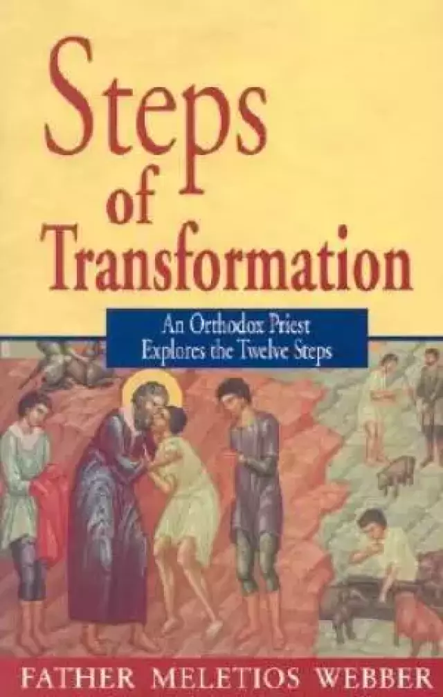 Steps Of Transformation - An Orthodox Priest Explores The 12 Steps