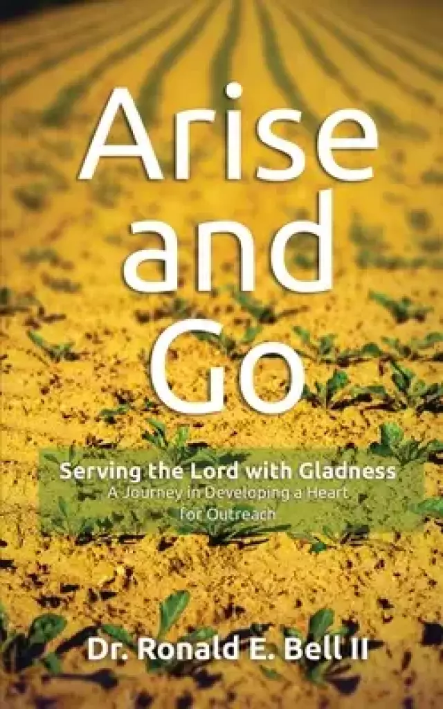 Arise and Go: Serving with gladness - Developing a Heart For Outreach