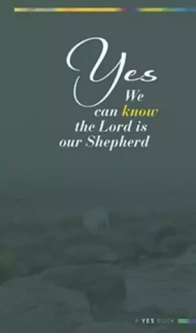 Yes We Can Know the Lord is Our Shepherd
