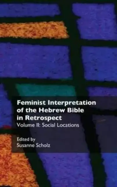 Feminist Interpretation of the Hebrew Bible in Retrospect Social Locations