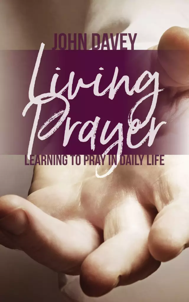 Living Prayer: Learning to Pray in Daily Life