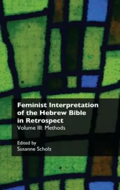 Feminist Interpretation of the Hebrew Bible in Retrospect. III. Methods
