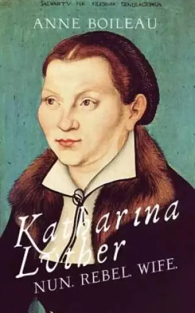 Katharina Luther: Nun, Rebel, Wife