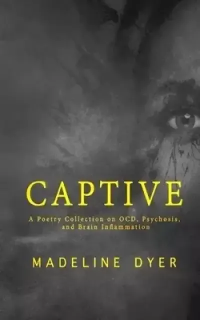 Captive: A Poetry Collection on OCD, Psychosis, and Brain Inflammation