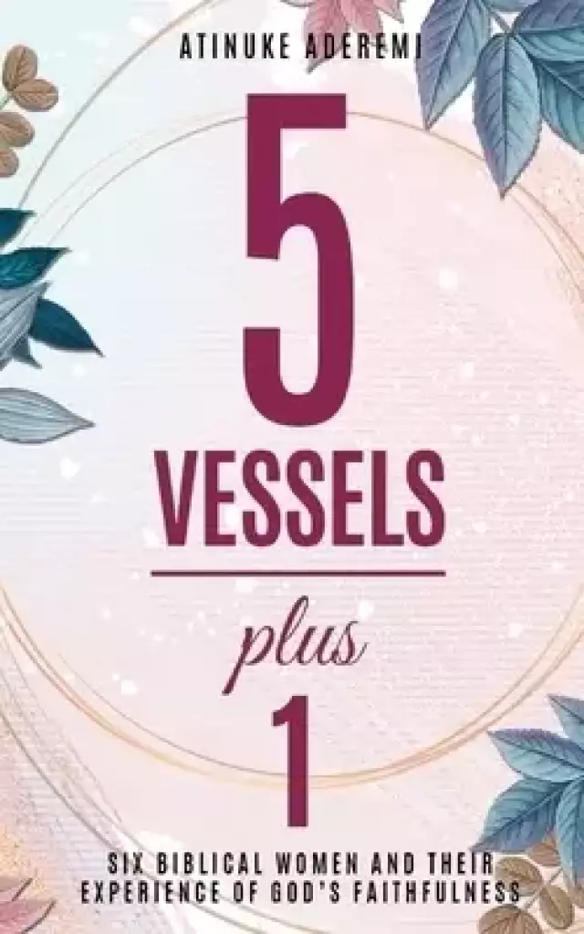 5 Vessels Plus 1: Six Biblical Women and their Experience of God's Faithfulness
