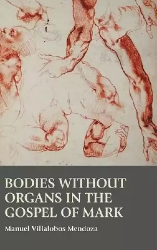 Bodies without Organs in the Gospel of Mark