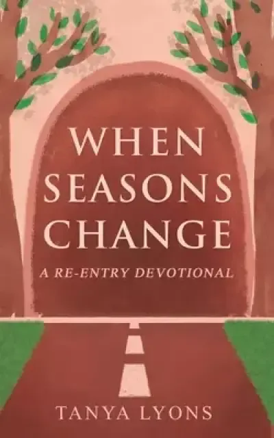 When Seasons Change: A Re-Entry Devotional