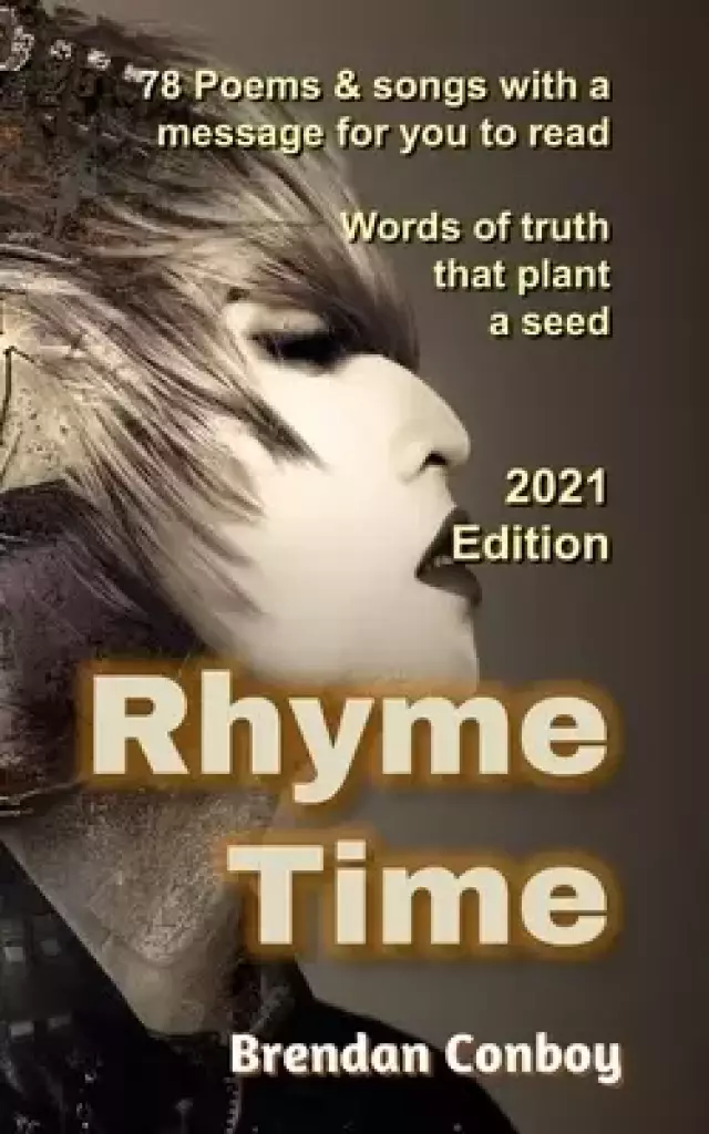 Rhyme Time (2021 edition) with 25 new poems: 78 Poems & songs with a message for you to read.  Words of truth that plant a seed.