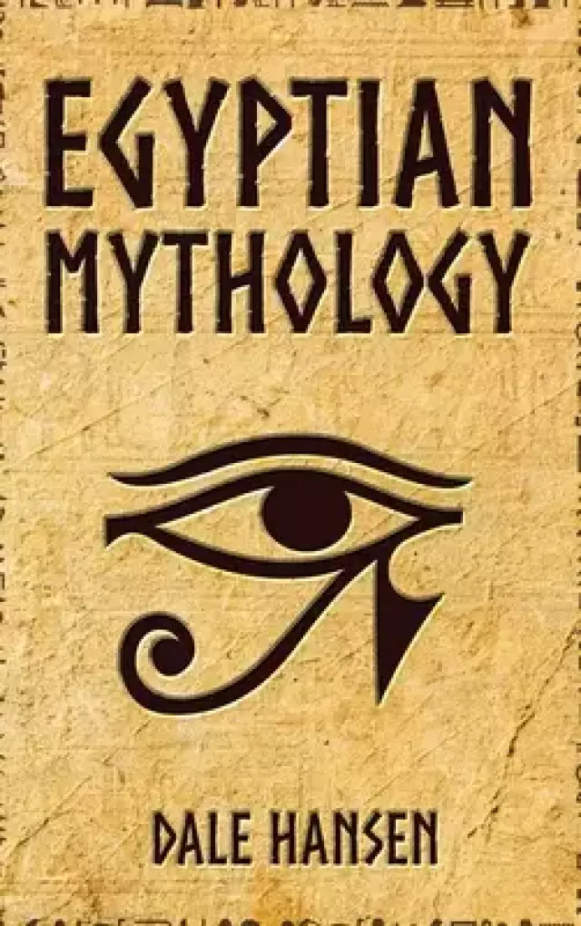 Egyptian Mythology: Tales of Egyptian Gods, Goddesses, Pharaohs, & the Legacy of Ancient Egypt