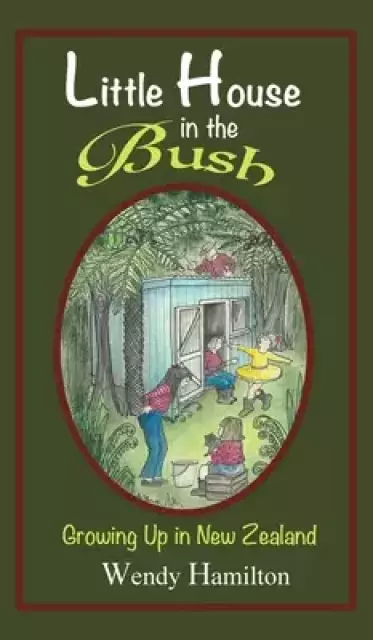 Little House in the Bush: Growing Up in New Zealand