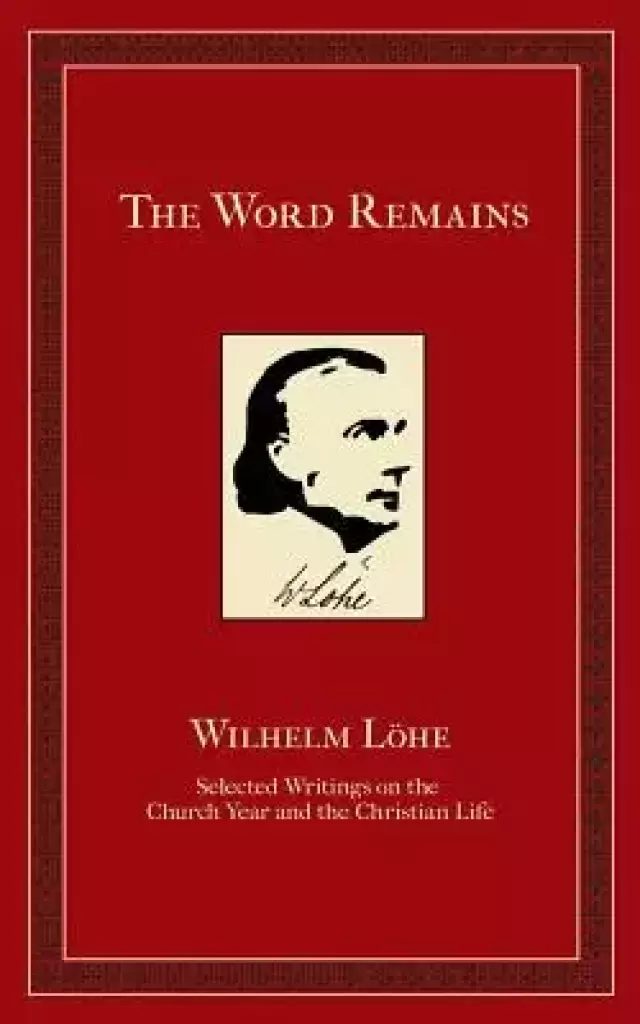 The Word Remains: Selected Writings on the Church Year and the Christian Life