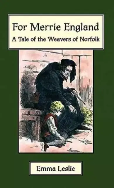 For Merrie England: A Tale of The Weavers of Norfolk