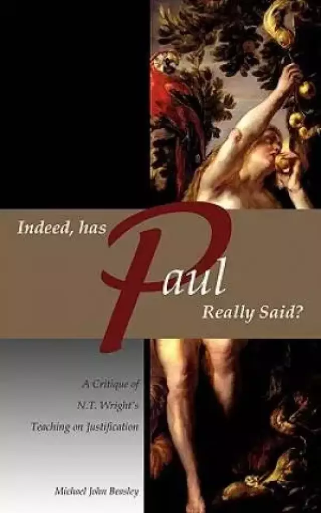 Indeed, has Paul Really Said? - A Critique of N.T. Wright's Teaching on Justification