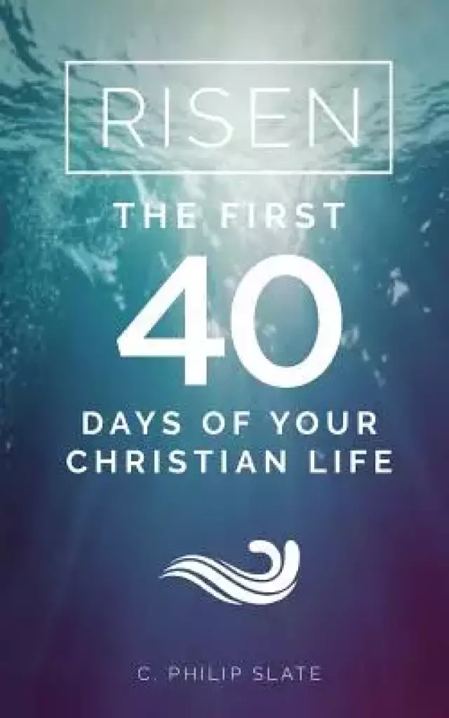 Risen!: The First 40 Days of Your Christian Life