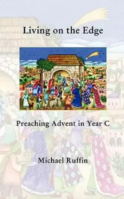Living on the Edge: Preaching Advent in Year C