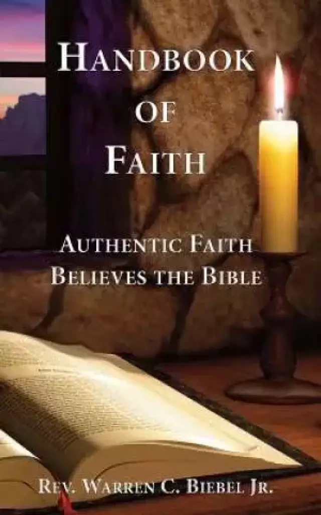 Handbook of Faith: Authentic Faith Believes the Bible