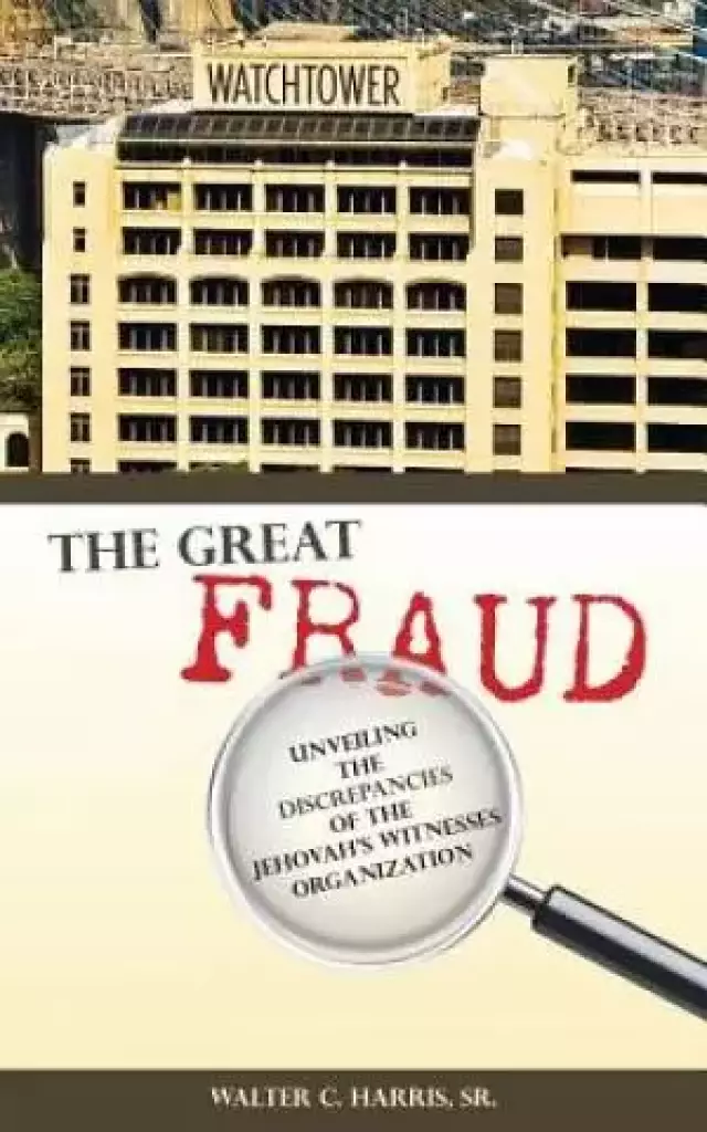 The Great Fraud: Unveiling the Discrepancies of the Jehovah's Witnesses Organization