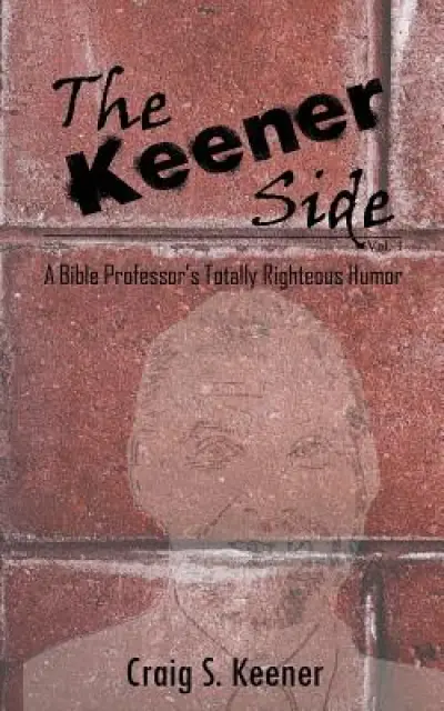 The Keener Side: A Bible Professor's Totally Righteous Humor