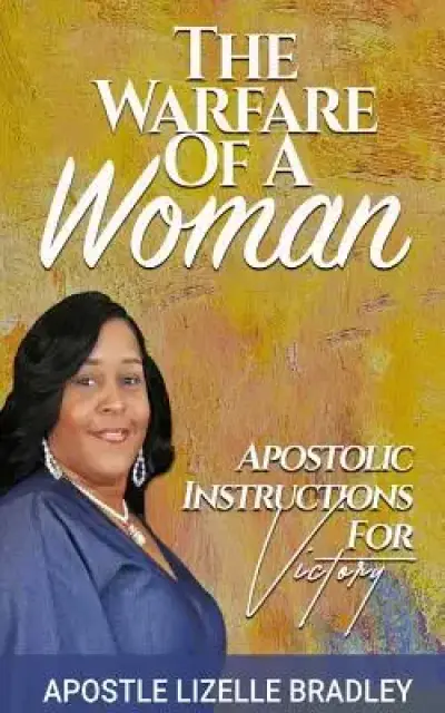The Warfare of A Woman: Apostolic Instructions For Victory