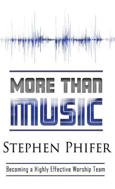More Than Music: Becoming a Highly Effective Worship Team