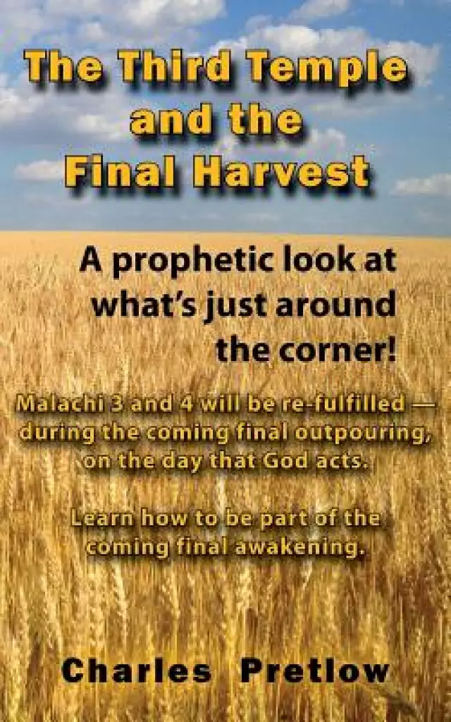 The Third Temple and the Final Harvest: A prophetic look at what's just around the corner!