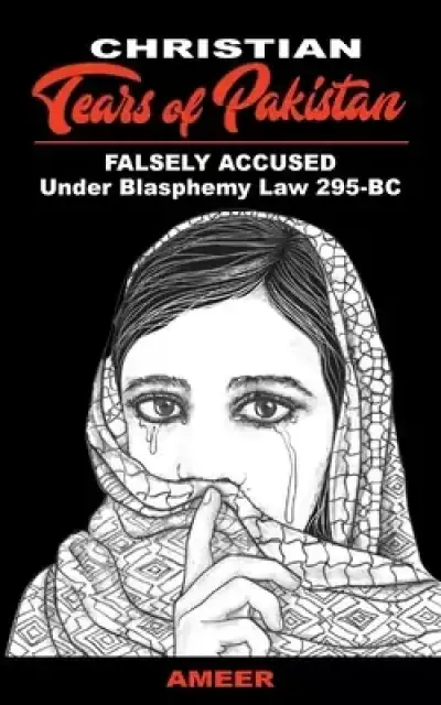 Christian Tears of Pakistan: FALSELY ACCUSED Under Blasphemy Law 295-BC