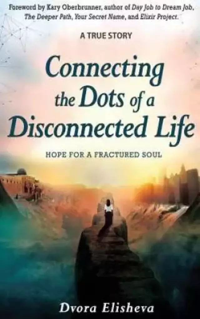 Connecting the Dots of a Disconnected Life: Hope for a Fractured Soul