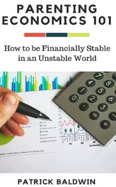 Parenting Economics 101: How to be Financially Stable in an Unstable World