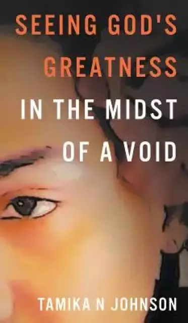 Seeing God's Greatness: In the Midst of a Void