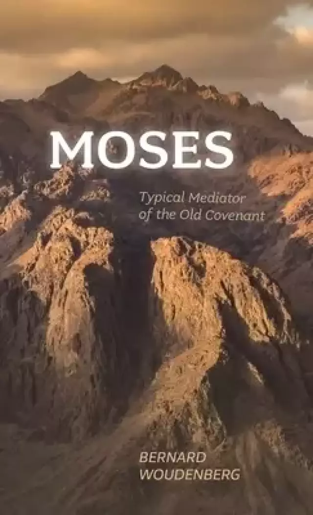 Moses: Typical Mediator of the Old Covenant