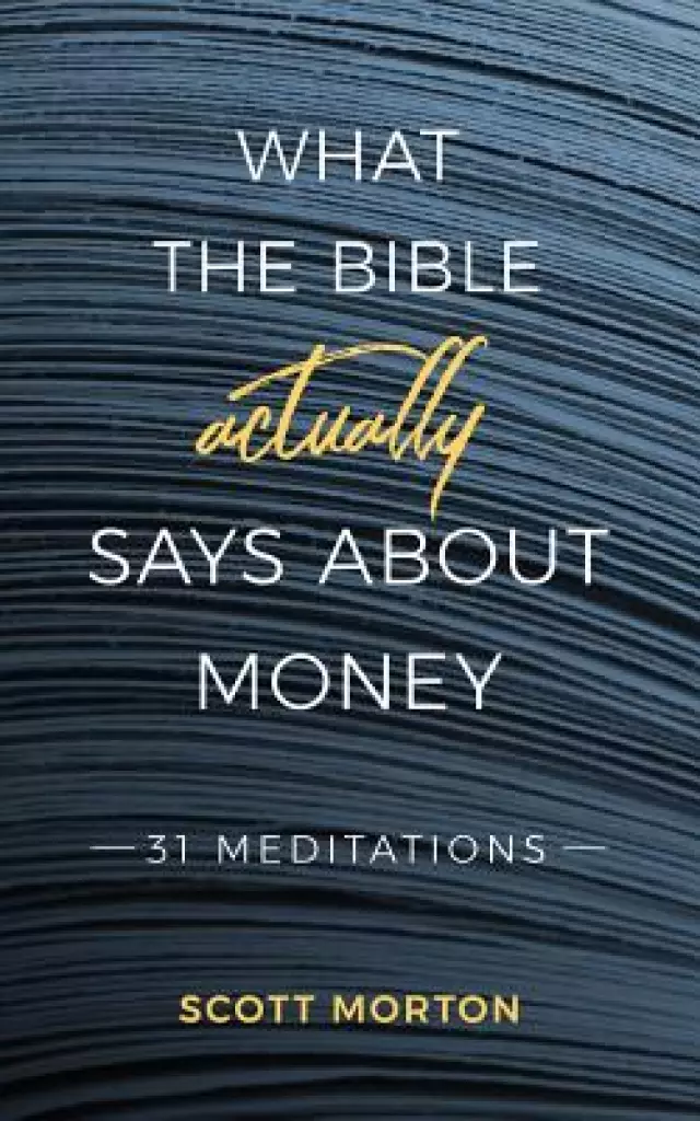 What the Bible Actually Says About Money: 31 Meditations