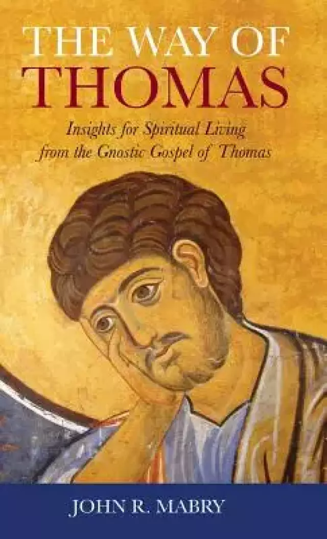 Way of Thomas: Insights for Spiritual Living from the Gnostic Gospel of Thomas