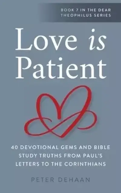Love Is Patient: 40 Devotional Gems and Biblical Truths from Paul's Letters to the Corinthians