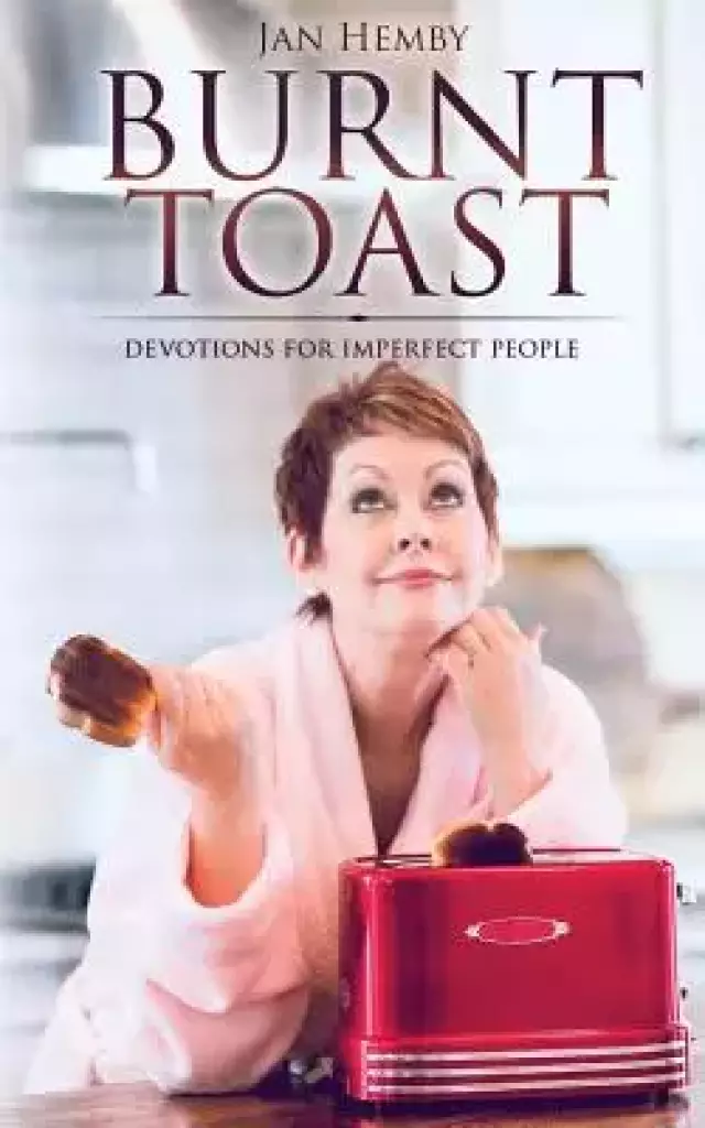Burnt Toast: Devotions for Imperfect People