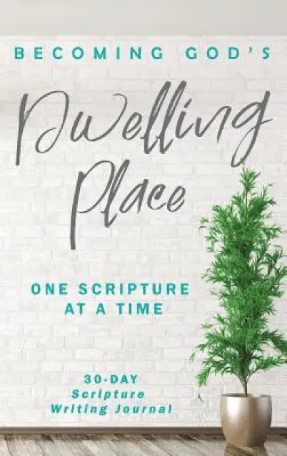 Becoming God's Dwelling Place: One Scripture at a Time